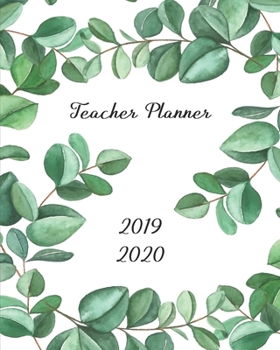Teacher Planner 2019 – 2020: Lesson Plan  – Monthly Calendar – Undated Weekly Pages + Students Pages … Academic Year (September – August) Watercolor ... of Green Eucalyptus, large 8 x 10 inches