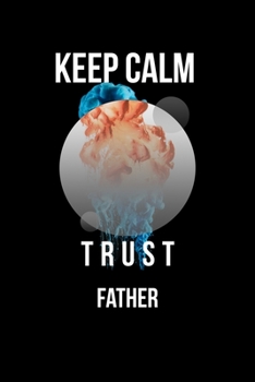 Paperback Keep Calm And Trust Your Father: Lined Notebook / Journal Gift, 110 Pages, 6x9, Soft Cover, Matte Finish Book