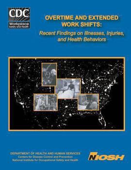 Paperback Overtime and Extended Work Shifts: Recent Findings on Illnesses, Injuries, and Health Behaviors Book