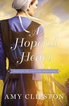 A Hopeful Heart - Book #1 of the Hearts of Lancaster Grand Hotel