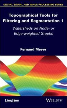 Hardcover Topographical Tools for Filtering and Segmentation 1: Watersheds on Node- Or Edge-Weighted Graphs Book