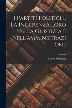 Paperback I Partiti Politici E La Ingerenza Loro Nella Giustizia E Nell'amministrazione [Italian] Book