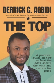 Paperback The Top: A practical guide on how to beat the odds, secure the wins, and sustain the prize. Book