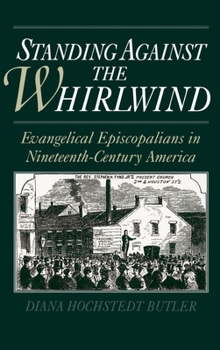 Hardcover Standing Against the Whirlwind: Evangelical Episcopalians in Nineteenth-Century America Book