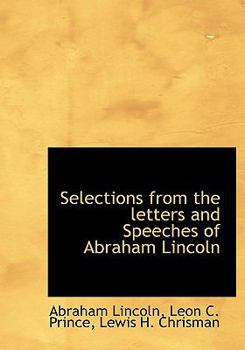 Selections from the Letters and Speeches of Abraham Lincoln