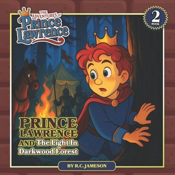 Prince Lawrence and the Light in Darkwood Forest (The Adventures of Prince Lawrence): A Christian Children’s Adventure Story about Courage, Faith, and Finding Light in Dark Times | Ages 4–8