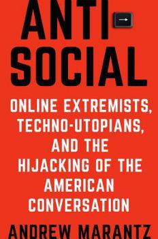 Hardcover Antisocial: Online Extremists, Techno-Utopians, and the Hijacking of the American Conversation Book