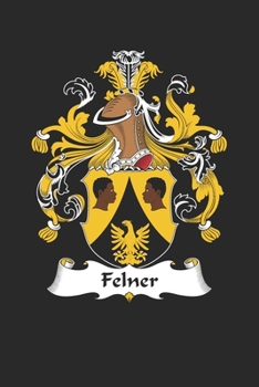 Felner: Felner Coat of Arms and Family Crest Notebook Journal (6 x 9 - 100 pages)