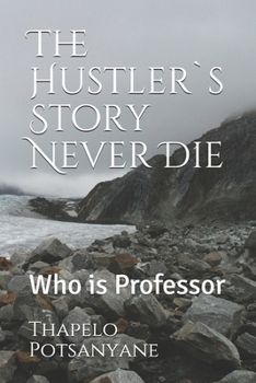 Paperback The Hustler`s Story Never Die: Who is Professor Book