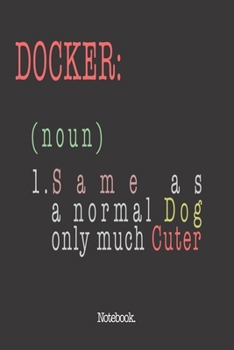 Paperback Docker (noun) 1. Same As A Normal Dog Only Much Cuter: Notebook Book