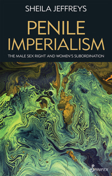 Paperback Penile Imperialism: The Male Sex Right and Women's Subordination Book