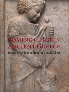 Paperback Coming of Age in Ancient Greece: Images of Childhood from the Classical Past Book