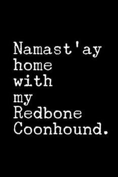 Paperback Namast'ay Home with my Redbone Coonhound.: 6x9 120 Page Lined Composition Notebook Funny Redbone Coonhound Gift Book