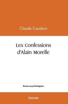 Paperback Les confessions d'Alain Morelle [French] Book