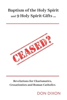 Paperback Ceased? (Compact Edition): Baptism of the Holy Spirit & 9 Spiritual Gifts . . . Revelations for Charismatics, Cessationists and Roman Catholics Book