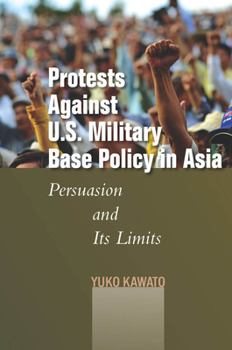 Hardcover Protests Against U.S. Military Base Policy in Asia: Persuasion and Its Limits Book
