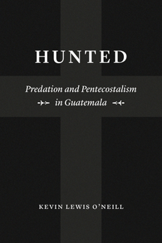 Paperback Hunted: Predation and Pentecostalism in Guatemala Book