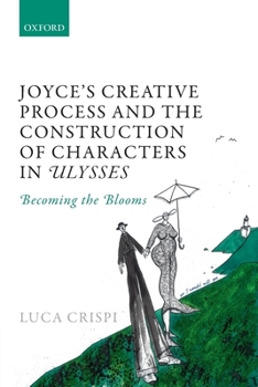 Paperback Joyce's Creative Process and the Construction of Characters in Ulysses: Becoming the Blooms Book