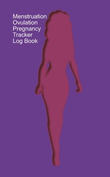 Paperback Menstruation, Ovulation, Pregnancy Tracker Log Book: A Log Book for you to track Menstruation/Ovulation/Intercourse/Pregnancy - Purple Cover Book