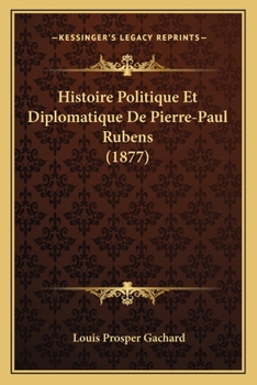 Paperback Histoire Politique Et Diplomatique De Pierre-Paul Rubens (1877) [French] Book