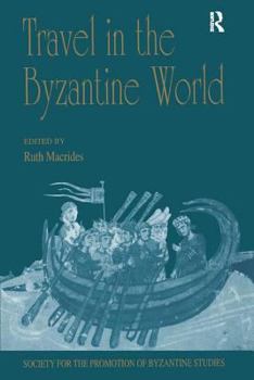 Hardcover Travel in the Byzantine World: Papers from the Thirty-Fourth Spring Symposium of Byzantine Studies, Birmingham, April 2000 Book