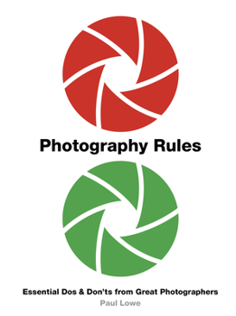 Paperback Photography Rules: Essential DOS and Don'ts from Great Photographers Book