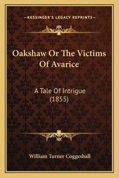 Paperback Oakshaw Or The Victims Of Avarice: A Tale Of Intrigue (1855) Book