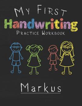 Paperback My first Handwriting Practice Workbook Markus: 8.5x11 Composition Writing Paper Notebook for kids in kindergarten primary school I dashed midline I Fo Book