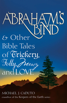 Paperback Abraham's Bind: & Other Bible Tales of Trickery, Folly, Mercy and Love Book