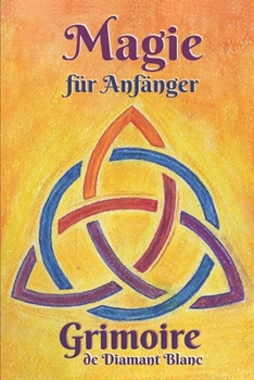 Paperback Magie f?r Anf?nger: Magie Praxis & Vorbereitung, Rituale & Hilfsmittel, Liebeszauber & Schutz f?r ein Magisches Erlebnis. [German] Book