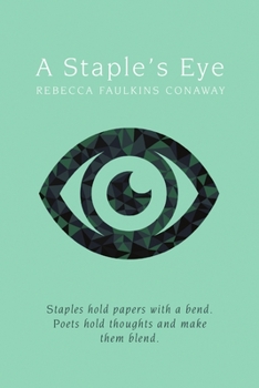 A Staple's Eye: Staples hold papers with a bend. Poets hold thoughts and make them blend.