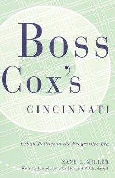 Boss Cox's Cincinnati: Urban Politics in the Progressive Era (Urban Life and Urban Landscape Series) - Book  of the Urban Life and Urban Landscape