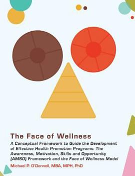 Paperback The Face of Wellness: A Conceptual Framework to Guide the Development of Effective Health Promotion Programs; The Awareness, Motivation, Ski Book