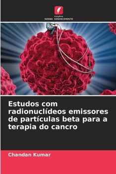 Estudos com radionuclídeos emissores de partículas beta para a terapia do cancro