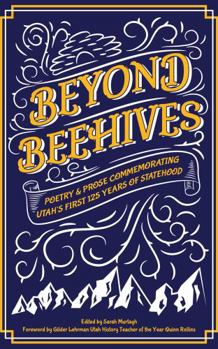 Paperback Beyond Beehives: Poetry & Prose Commemorating Utah's First 125 Years of Statehood Book