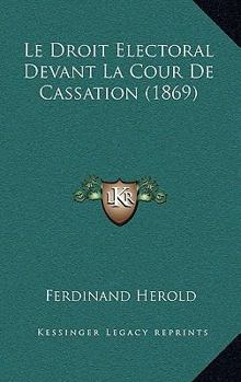 Paperback Le Droit Electoral Devant La Cour De Cassation (1869) [French] Book