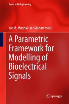 Hardcover A Parametric Framework for Modelling of Bioelectrical Signals Book