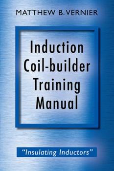 Paperback Induction Coil-builder Training Manual: "Insulating inductors" Book