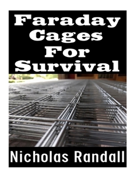 Paperback Faraday Cages For Survival: The Ultimate Beginner's Guide On What Faraday Cages Are, Why You Need One, and How To Build It Book