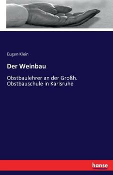 Paperback Der Weinbau: Obstbaulehrer an der Großh. Obstbauschule in Karlsruhe [German] Book