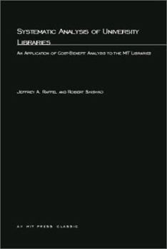 Paperback Systematic Analysis of University Libraries: An Application of Cost-Benefit Analysis to the MIT Libraries Book