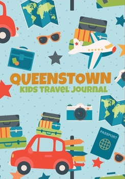 Queenstown Kids Travel Journal: New Zealand Vacation Diary to Write In with Prompts, Keepsake Notebook, Adventures Log Book, Blank Pages for Writing & Sketching