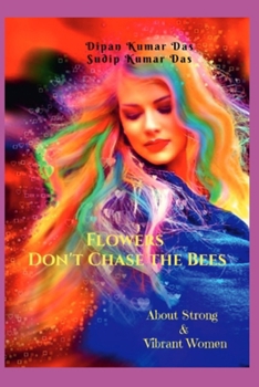 Paperback Flowers Don't Chase the Bees: About Strong and Vibrant Women Book