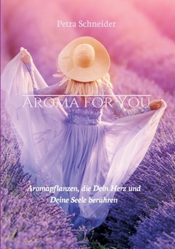 Paperback Aroma for You: Aromapflanzen, die Dein Herz und Deine Seele berühren [German] Book