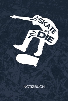 Skate Or Die: Skate Boarder Notizbuch A5 Kariert - Skateboardfahrer Heft - Skateboarding Notizheft 120 Seiten KARO - Roll Brett Notizblock Skater Spruch Motiv - Skater Geschenk (German Edition)