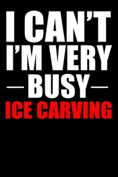 Paperback Very Busy Ice Carving: Lined Notebook, Journal or Diary (Size 6x9) with 120 Pages Book