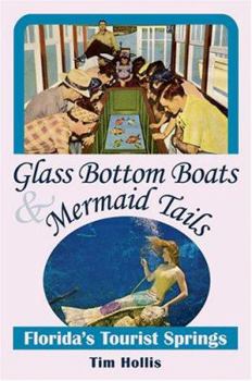 Paperback Glass Bottom Boats & Mermaid Tails: Florida's Tourist Springs Book