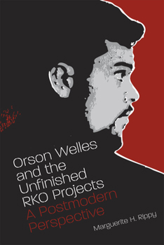 Paperback Orson Welles and the Unfinished RKO Projects: A Postmodern Perspective Book