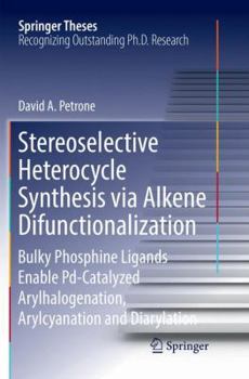 Stereoselective Heterocycle Synthesis via Alkene Difunctionalization: Bulky Phosphine Ligands Enable Pd-Catalyzed Arylhalogenation, Arylcyanation and Diarylation