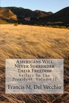 Paperback Americans Will Never Surrender Their Freedom: Letters To The President Volume II Book